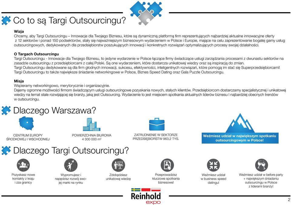 stały się najważniejszym biznesowym wydarzeniem w Polsce i Europie, mające na celu zaprezentowanie bogatej gamy usług outsourcingowych, dedykowanych dla przedsiębiorstw poszukujących innowacji i