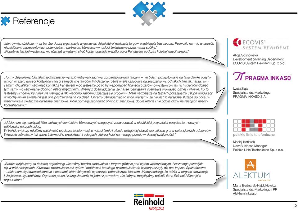 Podobnie jak inni wystawcy, my również wyrażamy chęć kontynuowania współpracy z Państwem podczas kolejnej edycji targów. Alicja Sosnowska Development &Training Department ECOVIS System Rewident Sp.