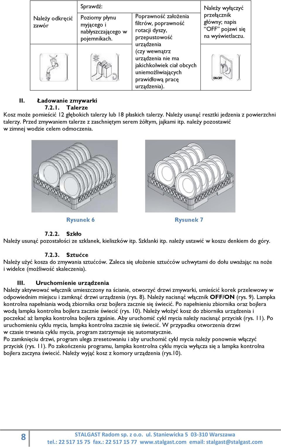 Należy wyłączyć przełącznik główny; napis OFF pojawi się na wyświetlaczu. II. Ładowanie zmywarki 7.2.1. Talerze Kosz może pomieścić 12 głębokich talerzy lub 18 płaskich talerzy.