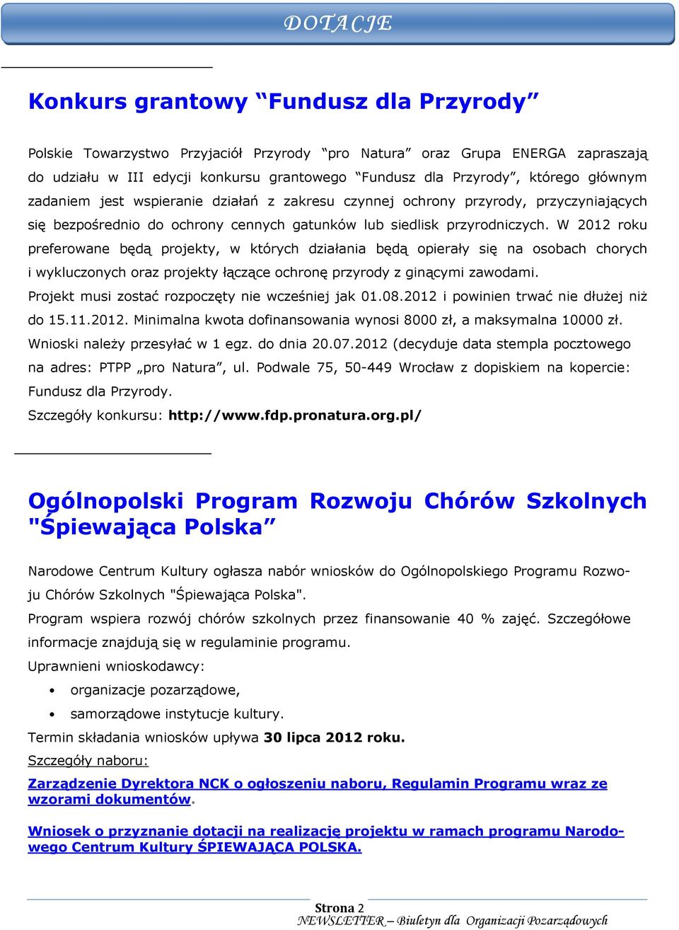 W 2012 roku preferowane będą projekty, w których działania będą opierały się na osobach chorych i wykluczonych oraz projekty łączące ochronę przyrody z ginącymi zawodami.