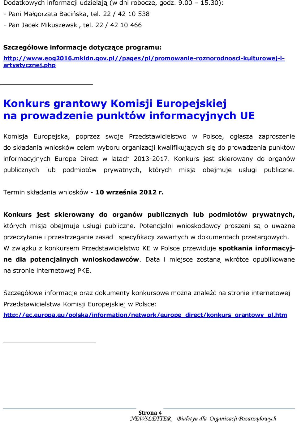 php Konkurs grantowy Komisji Europejskiej na prowadzenie punktów informacyjnych UE Komisja Europejska, poprzez swoje Przedstawicielstwo w Polsce, ogłasza zaproszenie do składania wniosków celem