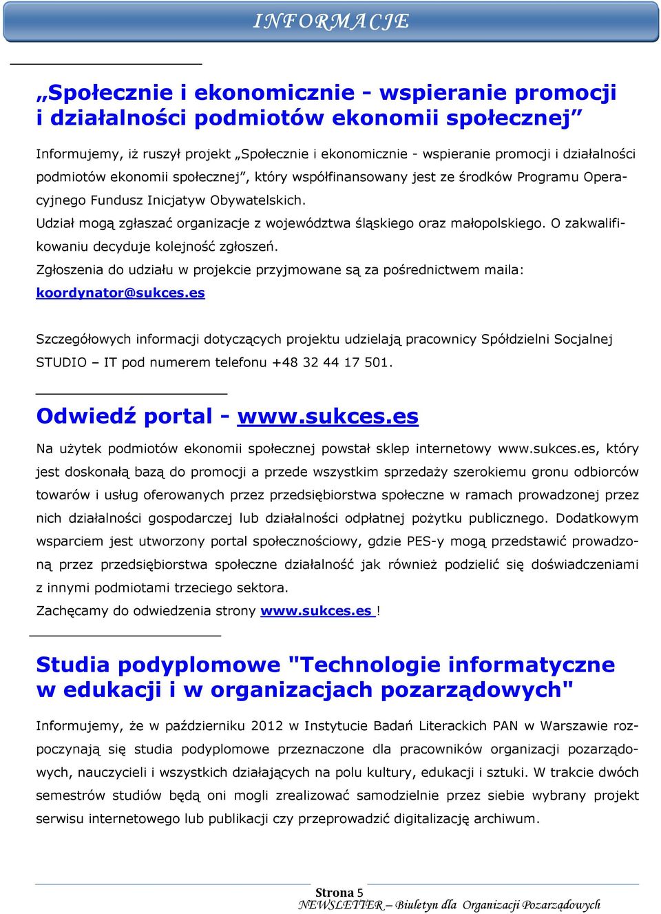 Udział mogą zgłaszać organizacje z województwa śląskiego oraz małopolskiego. O zakwalifikowaniu decyduje kolejność zgłoszeń.