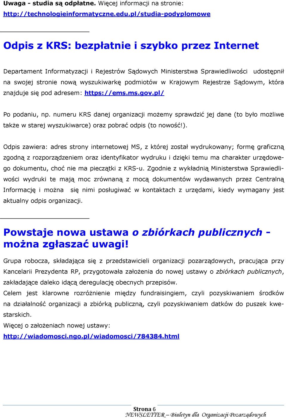 podmiotów w Krajowym Rejestrze Sądowym, która znajduje się pod adresem: https://ems.ms.gov.pl/ Po podaniu, np.