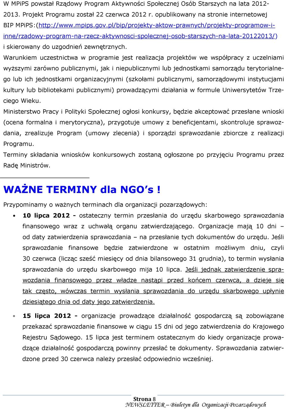 Warunkiem uczestnictwa w programie jest realizacja projektów we współpracy z uczelniami wyŝszymi zarówno publicznymi, jak i niepublicznymi lub jednostkami samorządu terytorialnego lub ich jednostkami