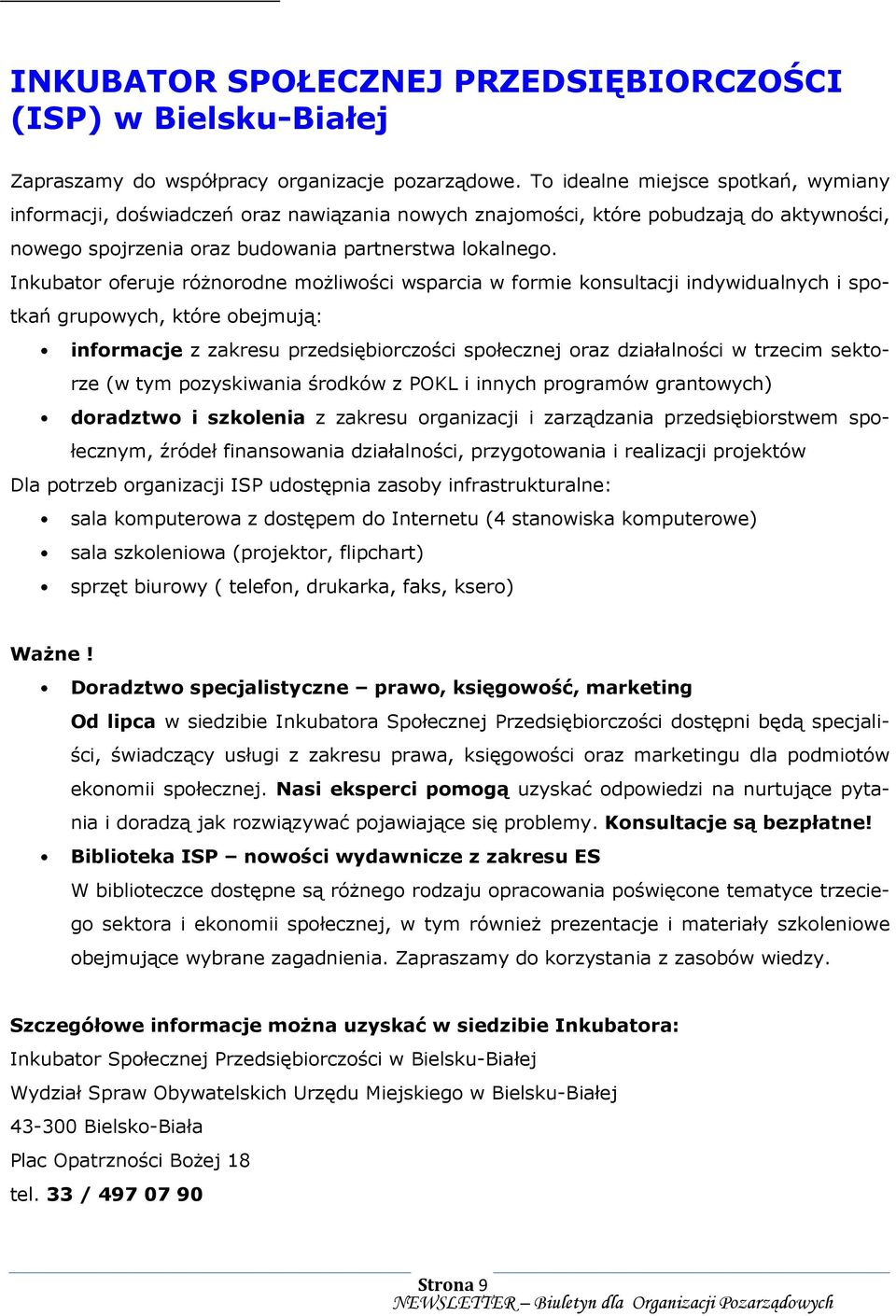 Inkubator oferuje róŝnorodne moŝliwości wsparcia w formie konsultacji indywidualnych i spotkań grupowych, które obejmują: informacje z zakresu przedsiębiorczości społecznej oraz działalności w