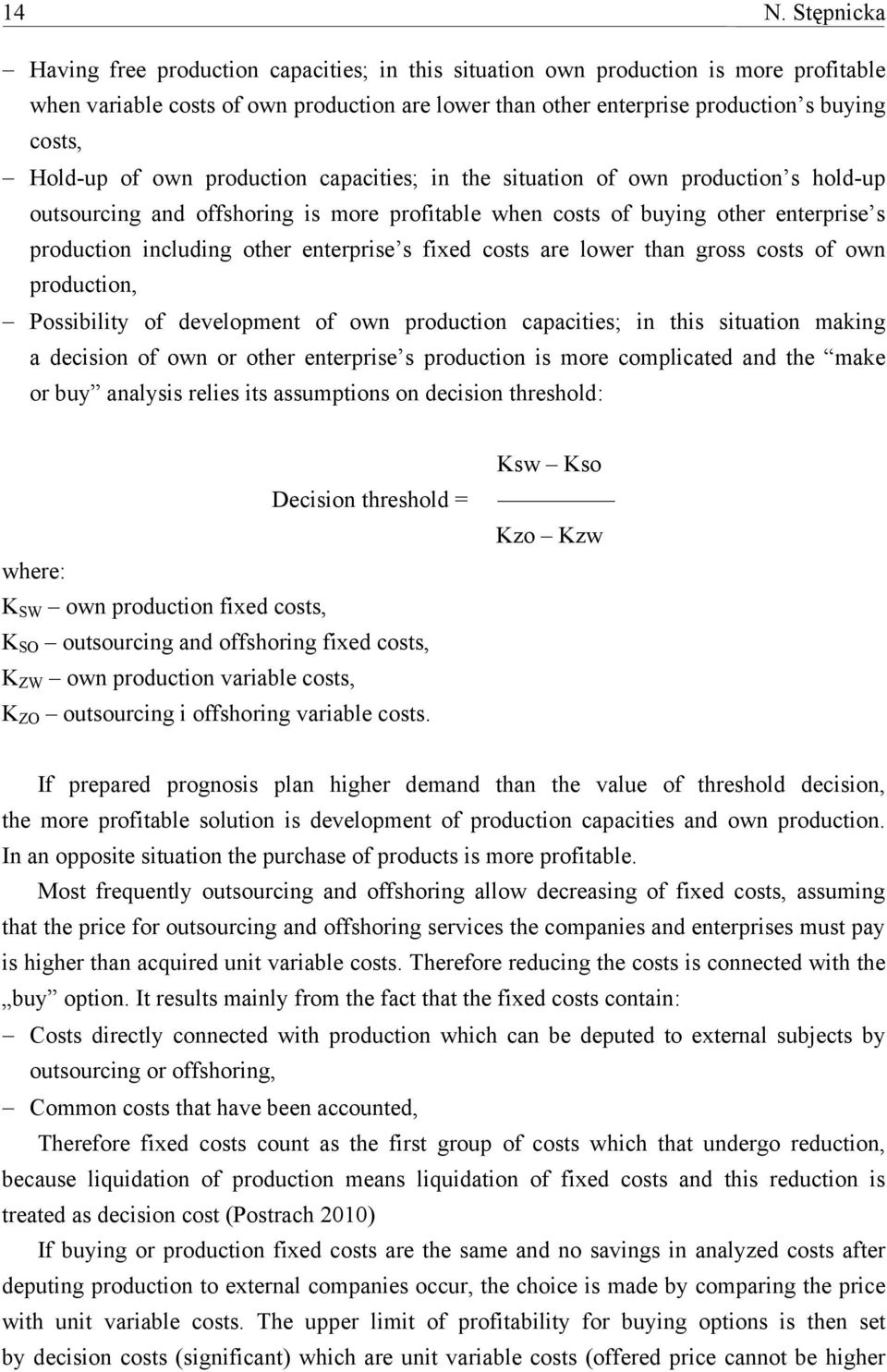 enterprise s fixed costs are lower than gross costs of own production, Possibility of development of own production capacities; in this situation making a decision of own or other enterprise s