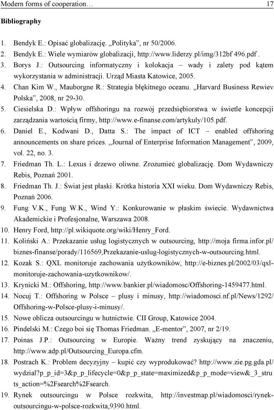 Harvard Business Rewiev Polska, 2008, nr 29-30. 5. Ciesielska D.: Wpływ offshoringu na rozwój przedsiębiorstwa w świetle koncepcji zarządzania wartością firmy, http://www.e-finanse.com/artykuly/105.