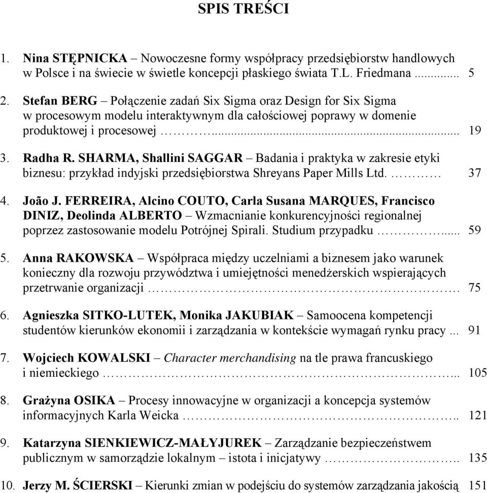 SHARMA, Shallini SAGGAR Badania i praktyka w zakresie etyki biznesu: przykład indyjski przedsiębiorstwa Shreyans Paper Mills Ltd. 37 4. João J.