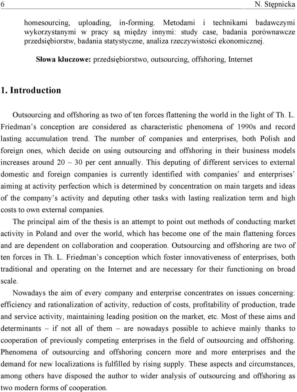 Słowa kluczowe: przedsiębiorstwo, outsourcing, offshoring, Internet 1. Introduction Outsourcing and offshoring as two of ten forces flattening the world in the light of Th. L.