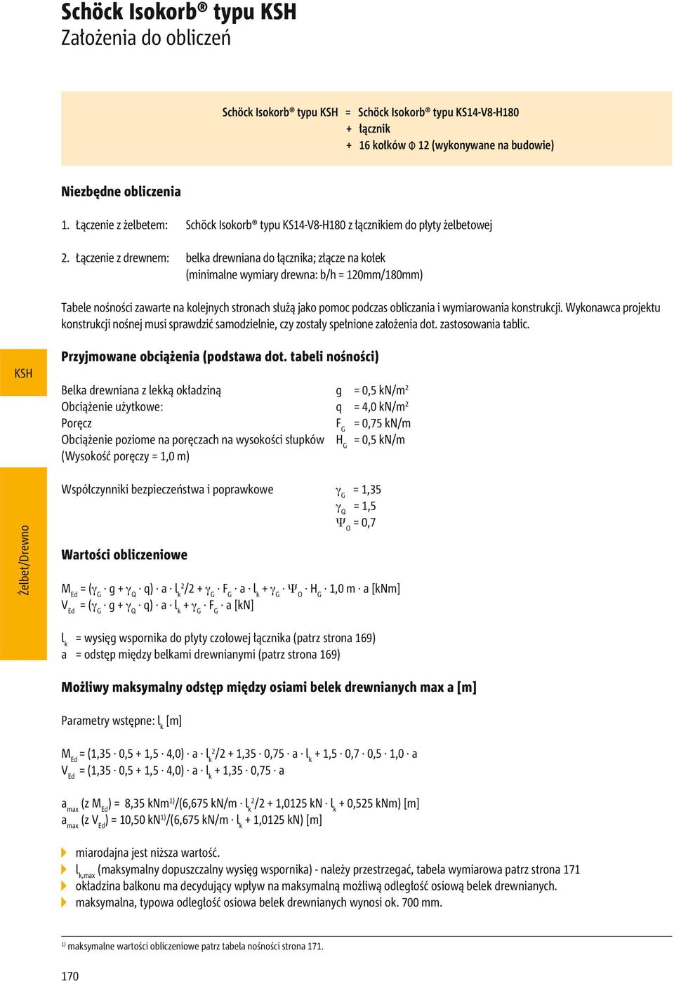 Łączenie z drewnem: belka drewniana do łącznika; złącze na kołek (minimalne wymiary drewna: b/h = 120mm/mm) Tabele nośności zawarte na kolejnych stronach służą jako pomoc podczas obliczania i