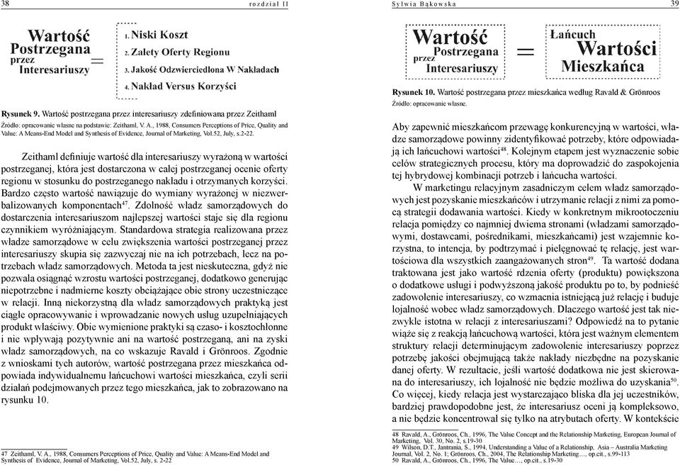 Zeithaml definiuje wartość dla interesariuszy wyrażoną w wartości postrzeganej, która jest dostarczona w całej postrzeganej ocenie oferty regionu w stosunku do postrzeganego nakładu i otrzymanych