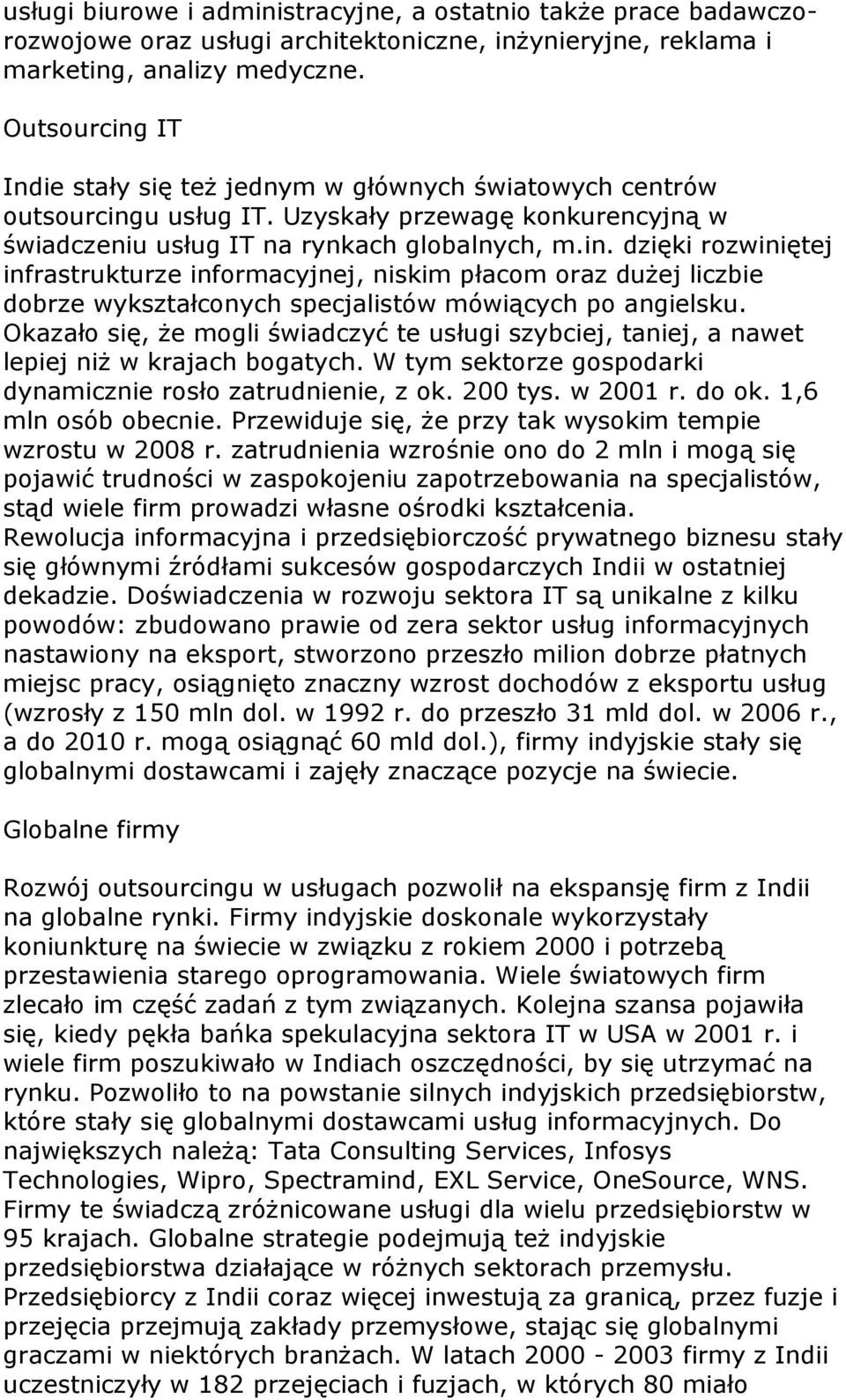 Okazało się, że mogli świadczyć te usługi szybciej, taniej, a nawet lepiej niż w krajach bogatych. W tym sektorze gospodarki dynamicznie rosło zatrudnienie, z ok. 200 tys. w 2001 r. do ok.