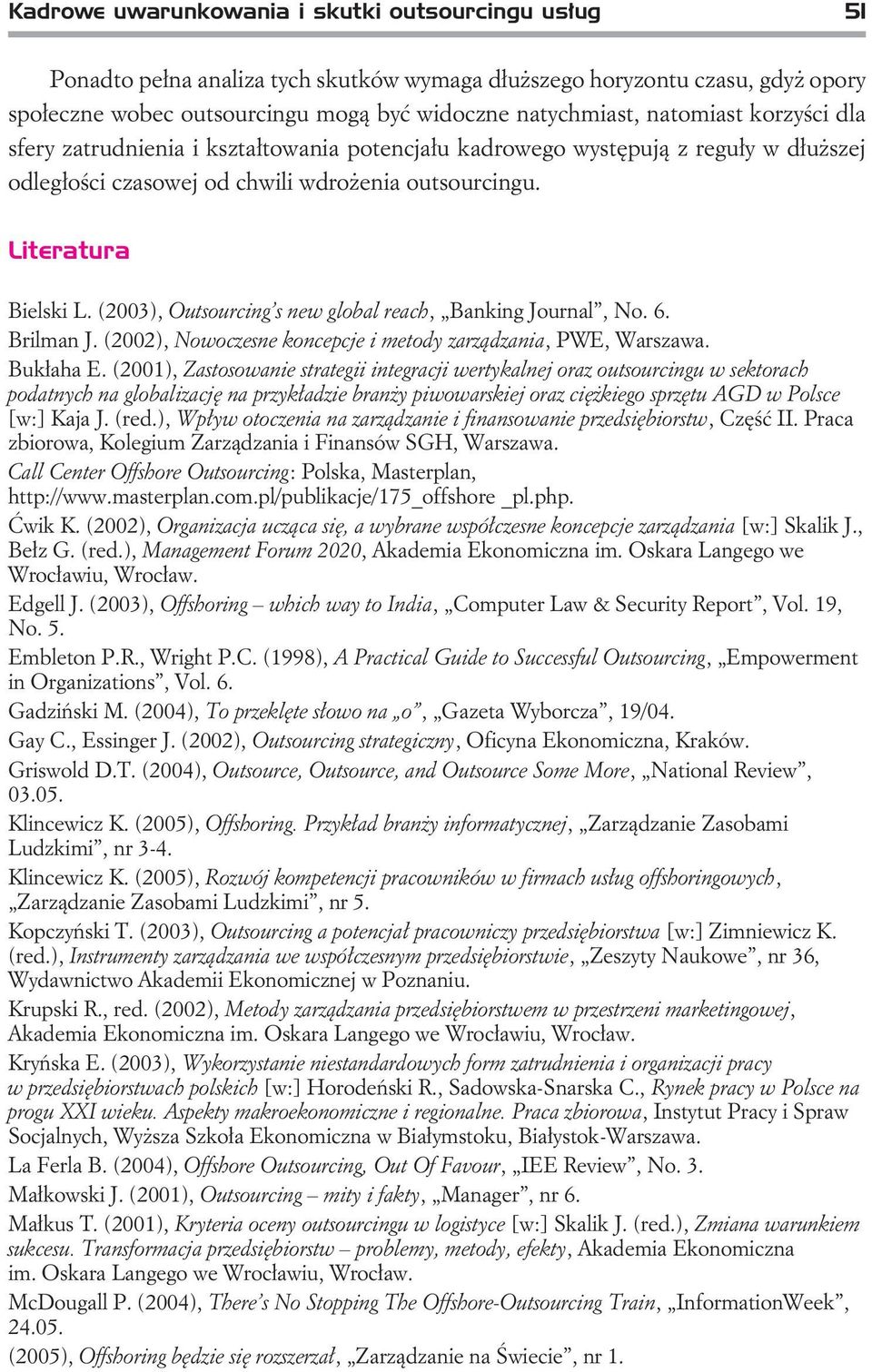 (2003), Outsourcing s new global reach, Banking Journal, No. 6. Brilman J. (2002), Nowoczesne koncepcje i metody zarz¹dzania, PWE, Warszawa. Buk³aha E.