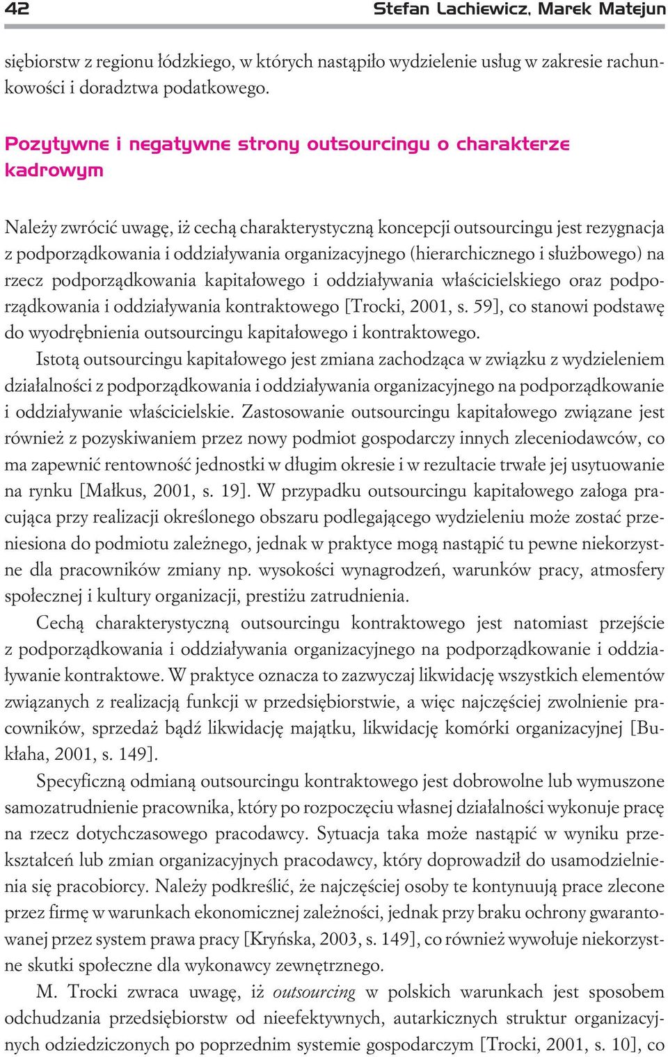 organizacyjnego (hierarchicznego i s³u bowego) na rzecz podporz¹dkowania kapita³owego i oddzia³ywania w³aœcicielskiego oraz podporz¹dkowania i oddzia³ywania kontraktowego [Trocki, 2001, s.