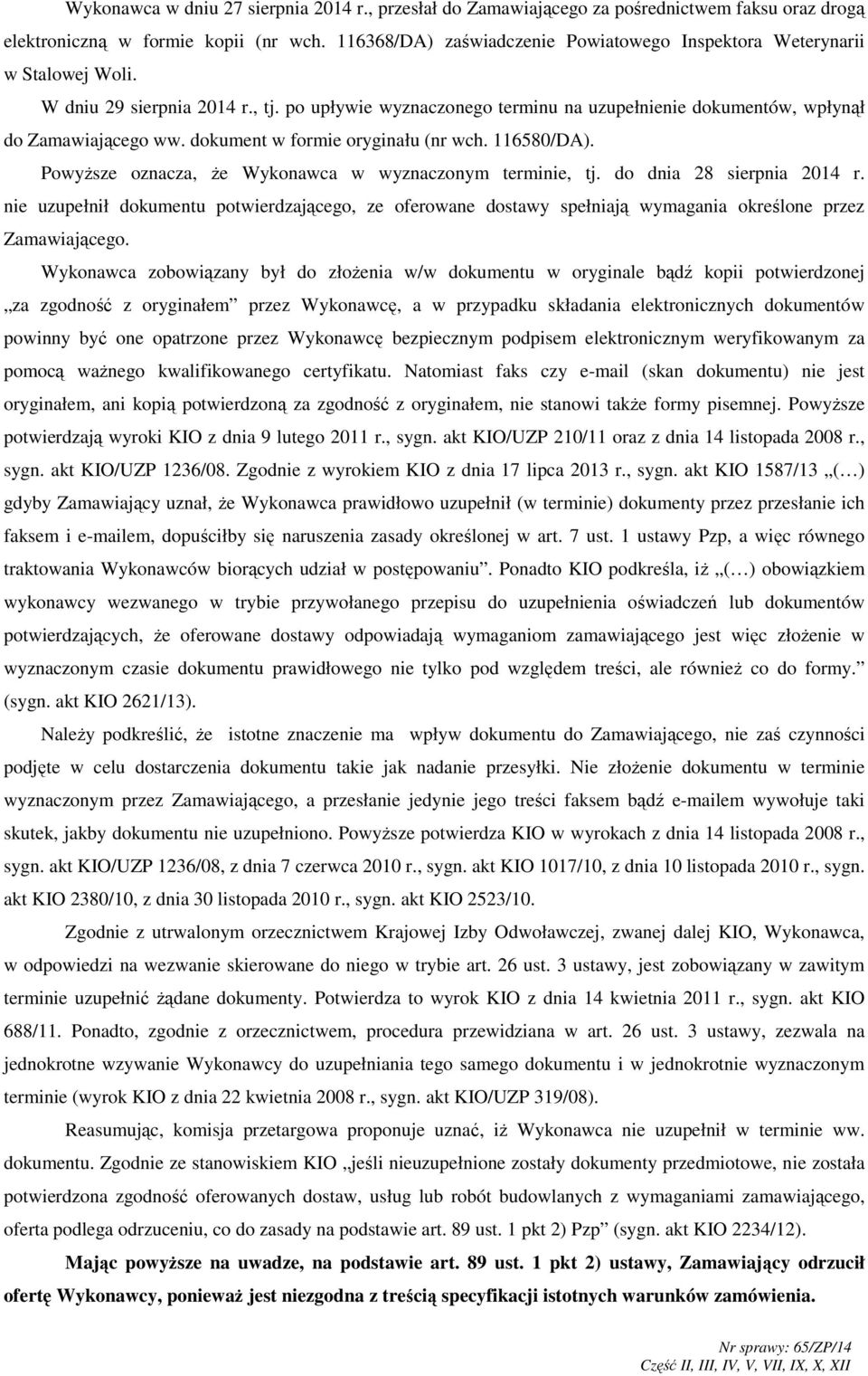 dokument w formie oryginału (nr wch. 116580/DA). PowyŜsze oznacza, Ŝe Wykonawca w wyznaczonym terminie, tj. do dnia 28 sierpnia 2014 r.