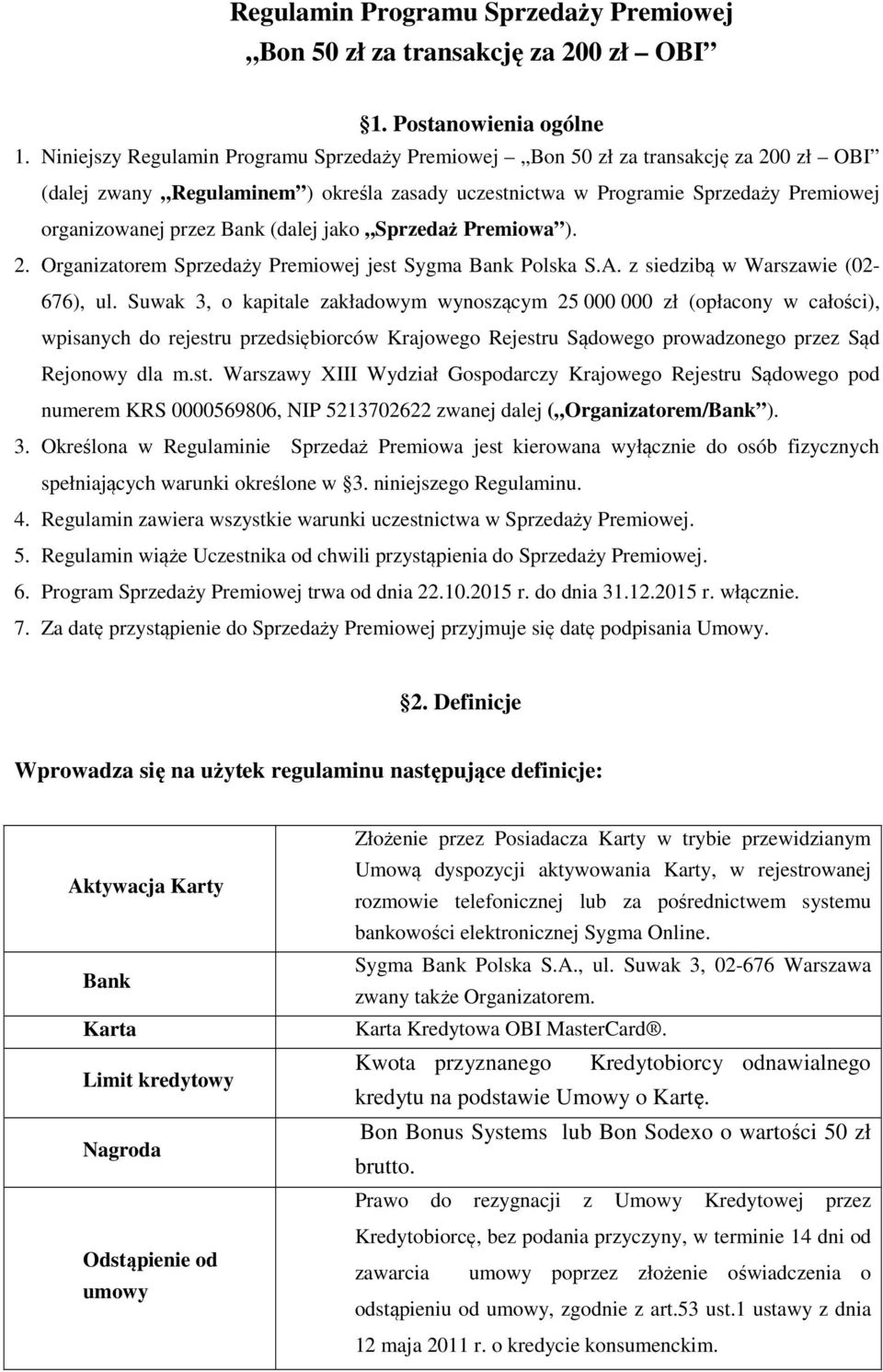 (dalej jako Sprzedaż Premiowa ). 2. Organizatorem Sprzedaży Premiowej jest Sygma Bank Polska S.A. z siedzibą w Warszawie (02-676), ul.