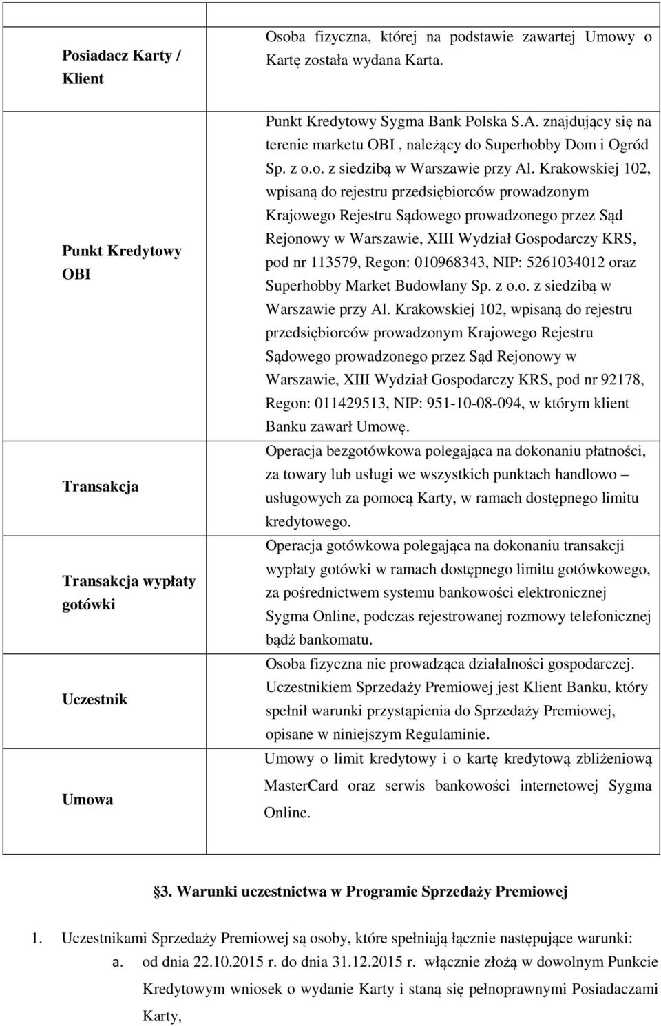 Krakowskiej 102, wpisaną do rejestru przedsiębiorców prowadzonym Krajowego Rejestru Sądowego prowadzonego przez Sąd Rejonowy w Warszawie, XIII Wydział Gospodarczy KRS, pod nr 113579, Regon: