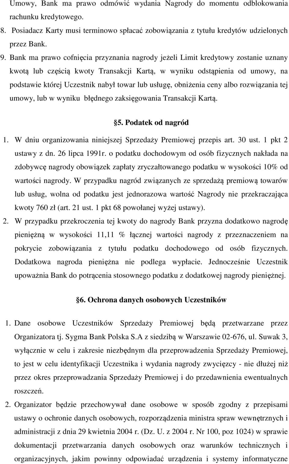 lub usługę, obniżenia ceny albo rozwiązania tej umowy, lub w wyniku błędnego zaksięgowania Transakcji Kartą. 5. Podatek od nagród 1. W dniu organizowania niniejszej Sprzedaży Premiowej przepis art.