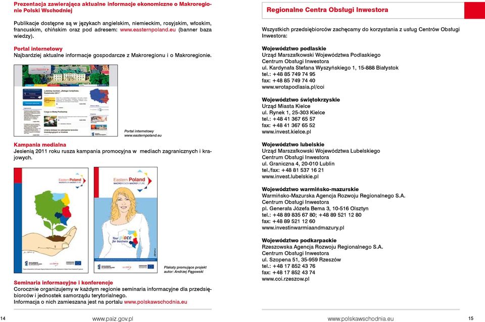 Regionalne Centra Obsługi Inwestora Wszystkich przedsiębiorców zachęcamy do korzystania z usług Centrów Obsługi Inwestora: Województwo podlaskie Urząd Marszałkowski Województwa Podlaskiego Centrum