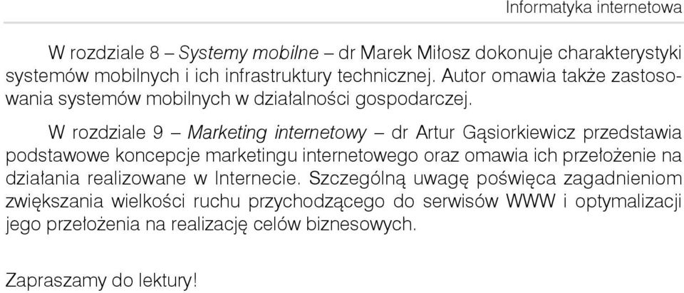 W rozdziale 9 Marketing internetowy dr Artur Gąsiorkiewicz przedstawia podstawowe koncepcje marketingu internetowego oraz omawia ich przełożenie na