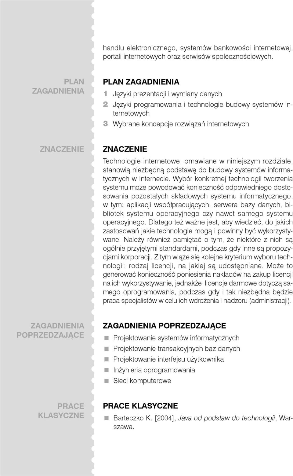 ZNACZENIE Technologie internetowe, omawiane w niniejszym rozdziale, stanowią niezbędną podstawę do budowy systemów informatycznych w Internecie.