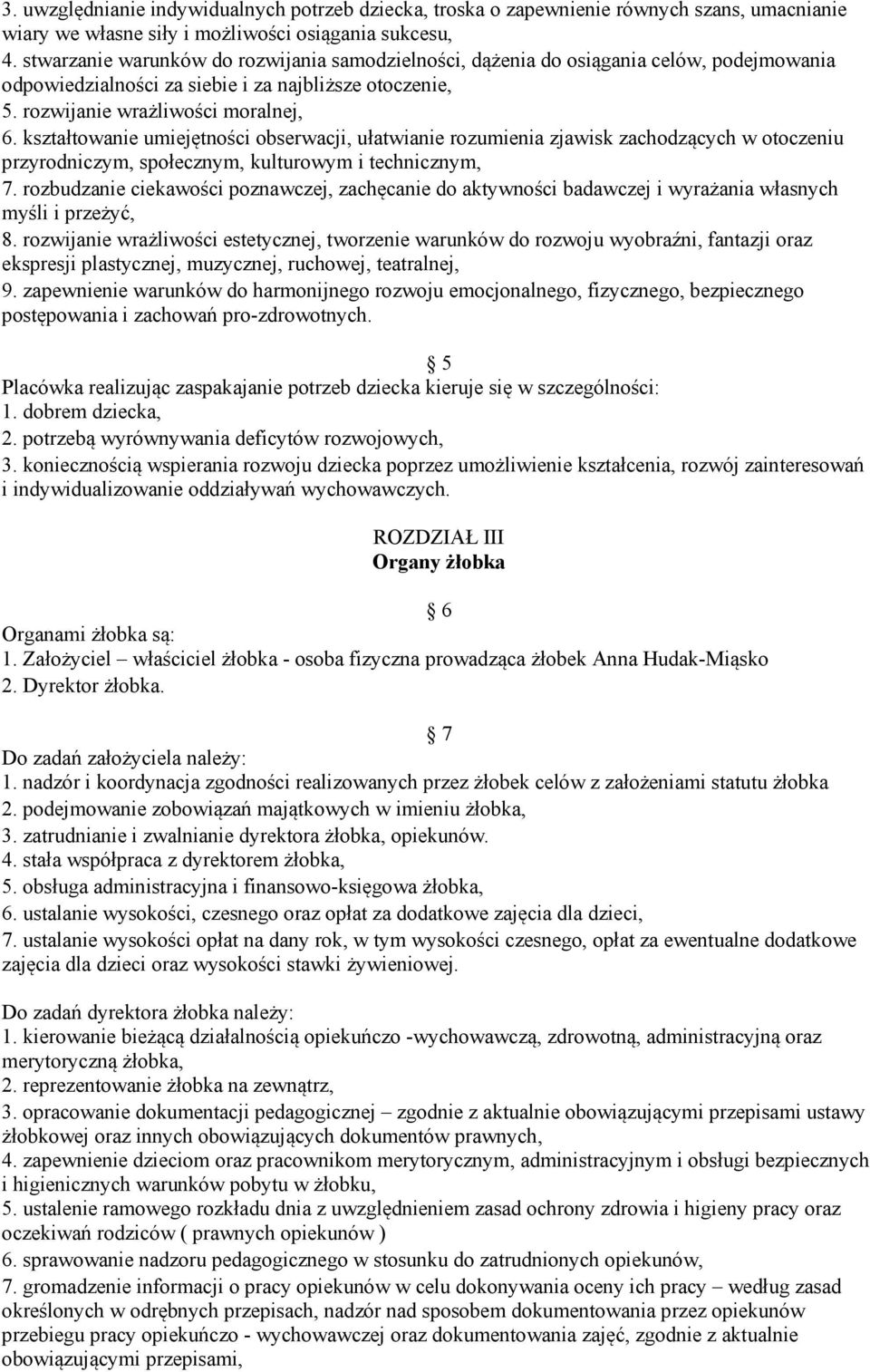 kształtowanie umiejętności obserwacji, ułatwianie rozumienia zjawisk zachodzących w otoczeniu przyrodniczym, społecznym, kulturowym i technicznym, 7.