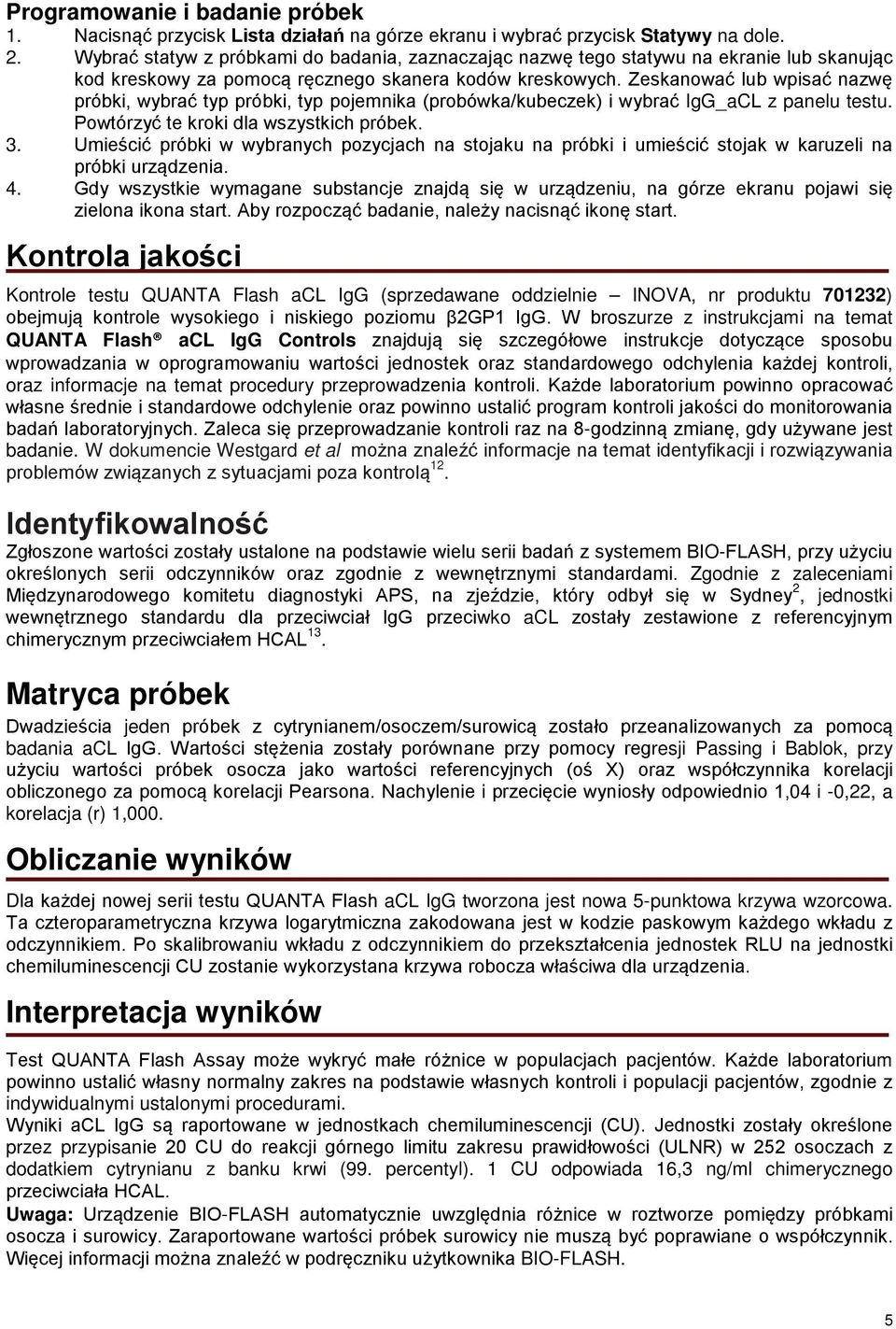 Zeskanować lub wpisać nazwę próbki, wybrać typ próbki, typ pojemnika (probówka/kubeczek) i wybrać IgG_aCL z panelu testu. Powtórzyć te kroki dla wszystkich próbek. 3.