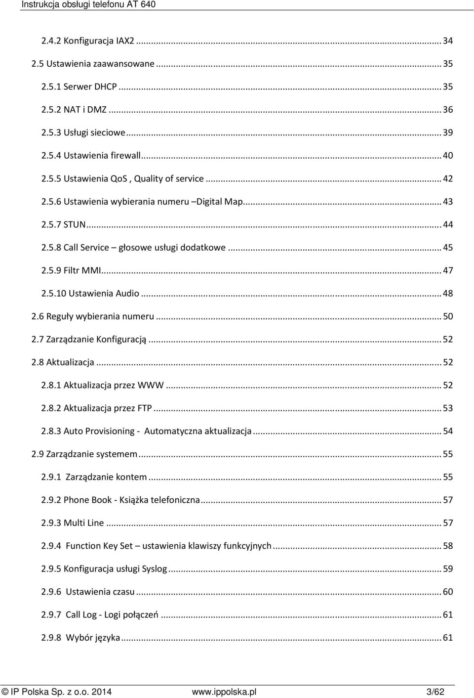 6 Reguły wybierania numeru... 50 2.7 Zarządzanie Konfiguracją... 52 2.8 Aktualizacja... 52 2.8.1 Aktualizacja przez WWW... 52 2.8.2 Aktualizacja przez FTP... 53 2.8.3 Auto Provisioning - Automatyczna aktualizacja.