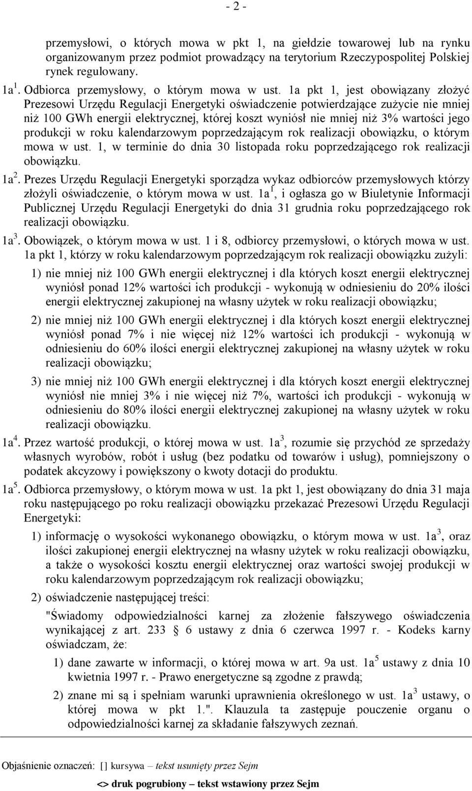 1a pkt 1, jest obowiązany złożyć Prezesowi Urzędu Regulacji Energetyki oświadczenie potwierdzające zużycie nie mniej niż 100 GWh energii elektrycznej, której koszt wyniósł nie mniej niż 3% wartości
