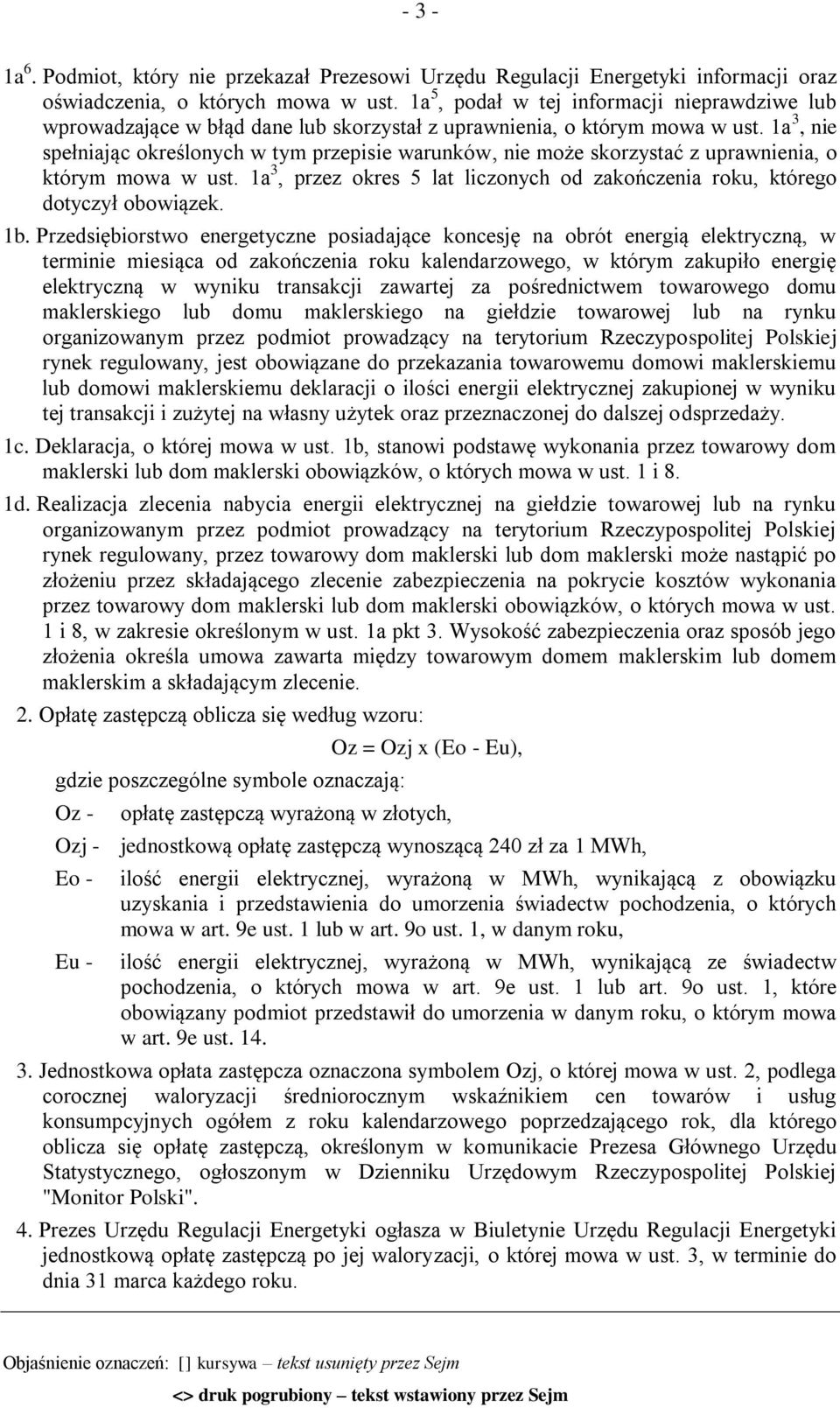 1a 3, nie spełniając określonych w tym przepisie warunków, nie może skorzystać z uprawnienia, o którym mowa w ust. 1a 3, przez okres 5 lat liczonych od zakończenia roku, którego dotyczył obowiązek.