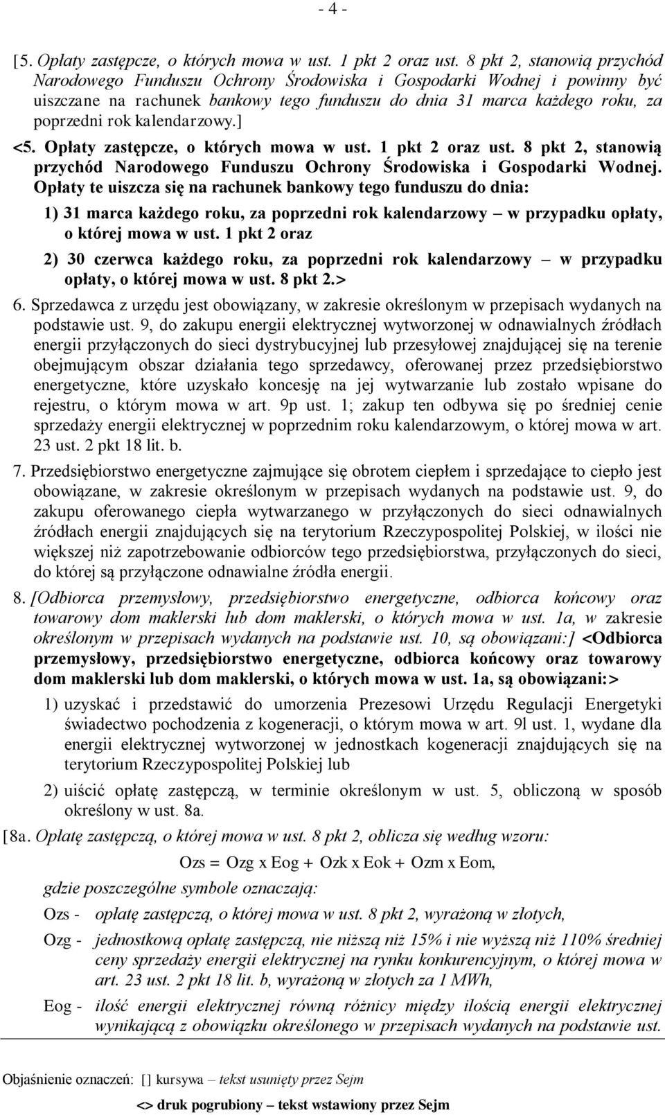 kalendarzowy.] <5. Opłaty zastępcze, o których mowa w ust. 1 pkt 2 oraz ust. 8 pkt 2, stanowią przychód Narodowego Funduszu Ochrony Środowiska i Gospodarki Wodnej.