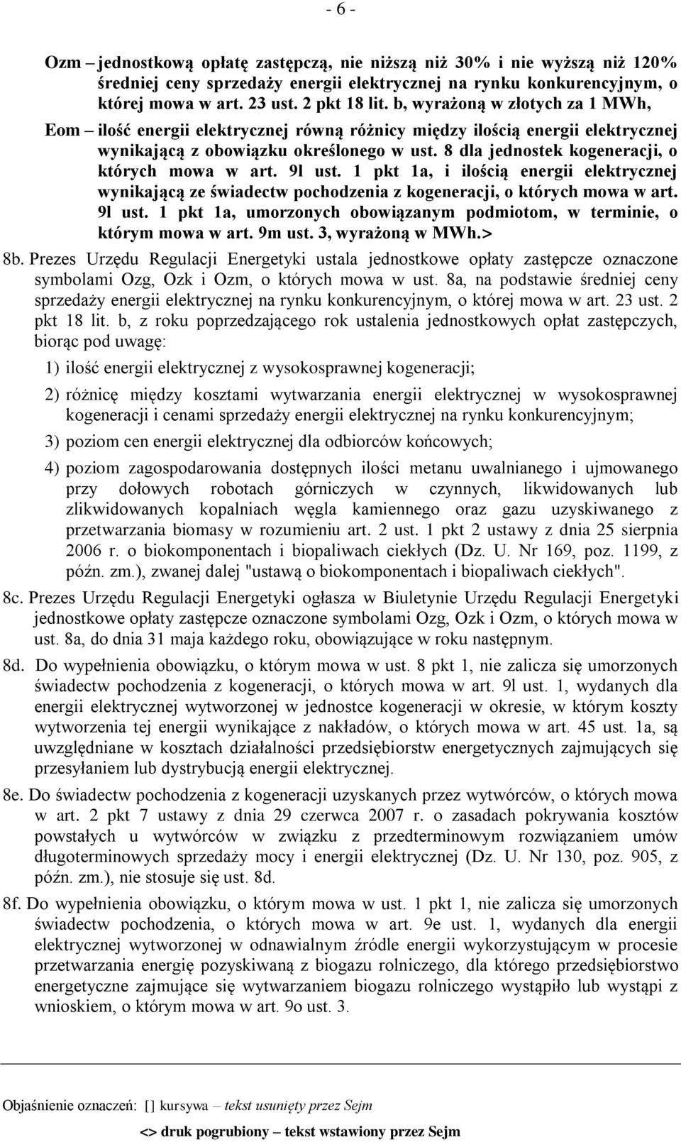 8 dla jednostek kogeneracji, o których mowa w art. 9l ust. 1 pkt 1a, i ilością energii elektrycznej wynikającą ze świadectw pochodzenia z kogeneracji, o których mowa w art. 9l ust. 1 pkt 1a, umorzonych obowiązanym podmiotom, w terminie, o którym mowa w art.