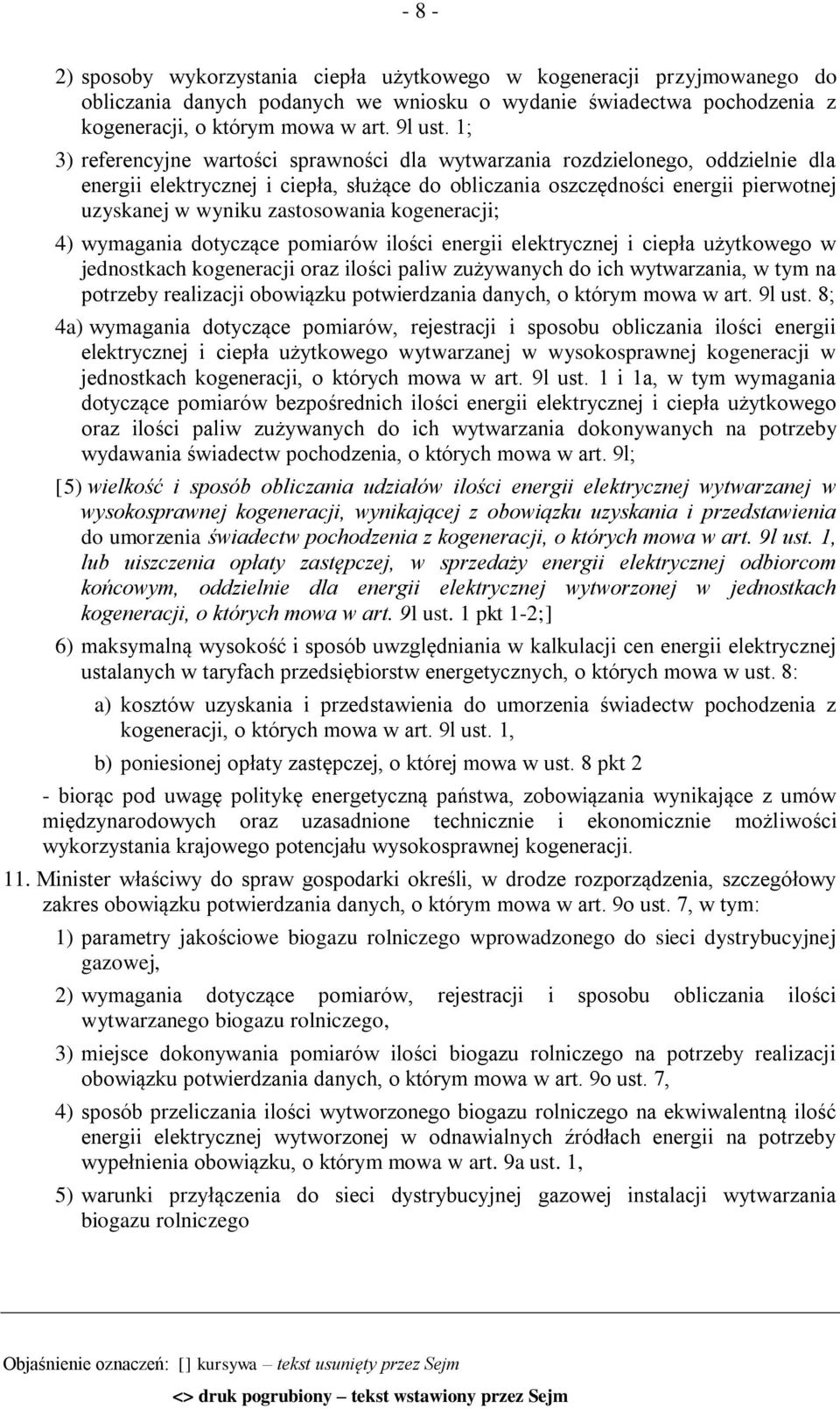 zastosowania kogeneracji; 4) wymagania dotyczące pomiarów ilości energii elektrycznej i ciepła użytkowego w jednostkach kogeneracji oraz ilości paliw zużywanych do ich wytwarzania, w tym na potrzeby
