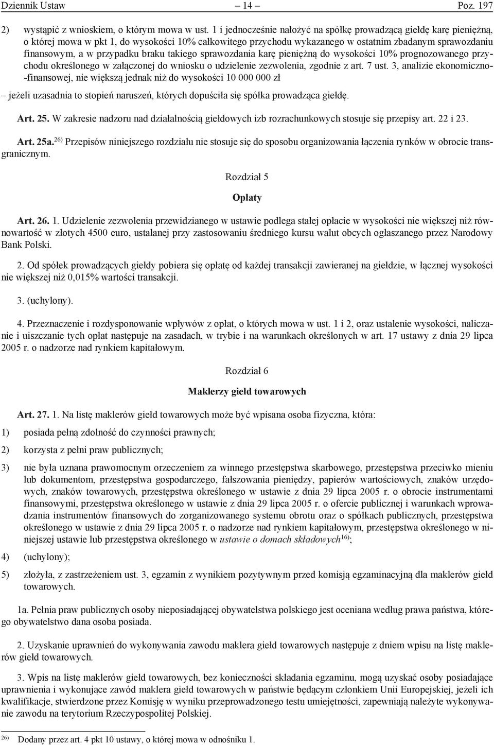 przypadku braku takiego sprawozdania karę pieniężną do wysokości 10% prognozowanego przychodu określonego w załączonej do wniosku o udzielenie zezwolenia, zgodnie z art. 7 ust.