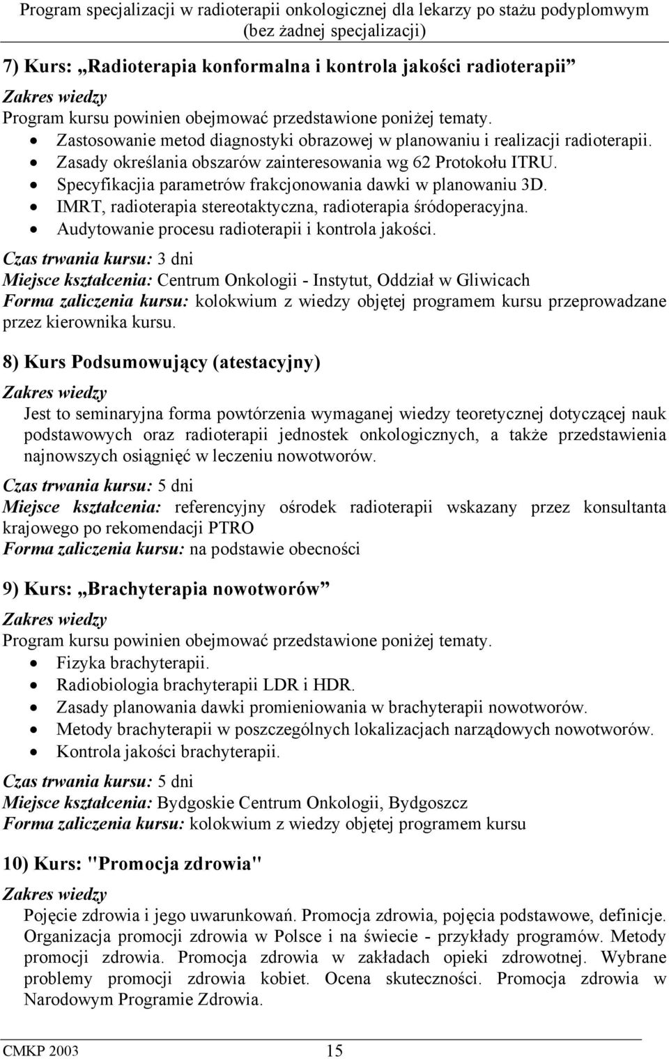 Specyfikacjia parametrów frakcjonowania dawki w planowaniu 3D. IMRT, radioterapia stereotaktyczna, radioterapia śródoperacyjna. Audytowanie procesu radioterapii i kontrola jakości.