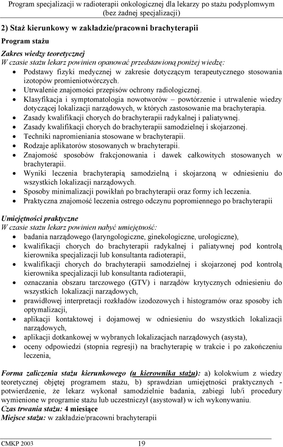 Klasyfikacja i symptomatologia nowotworów powtórzenie i utrwalenie wiedzy dotyczącej lokalizacji narządowych, w których zastosowanie ma brachyterapia.