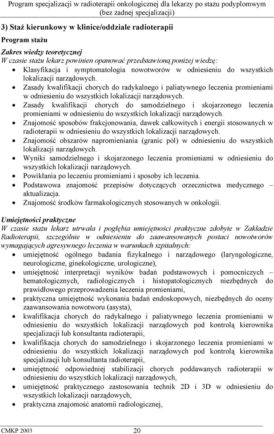 Zasady kwalifikacji chorych do samodzielnego i skojarzonego leczenia promieniami w odniesieniu do wszystkich lokalizacji narządowych.