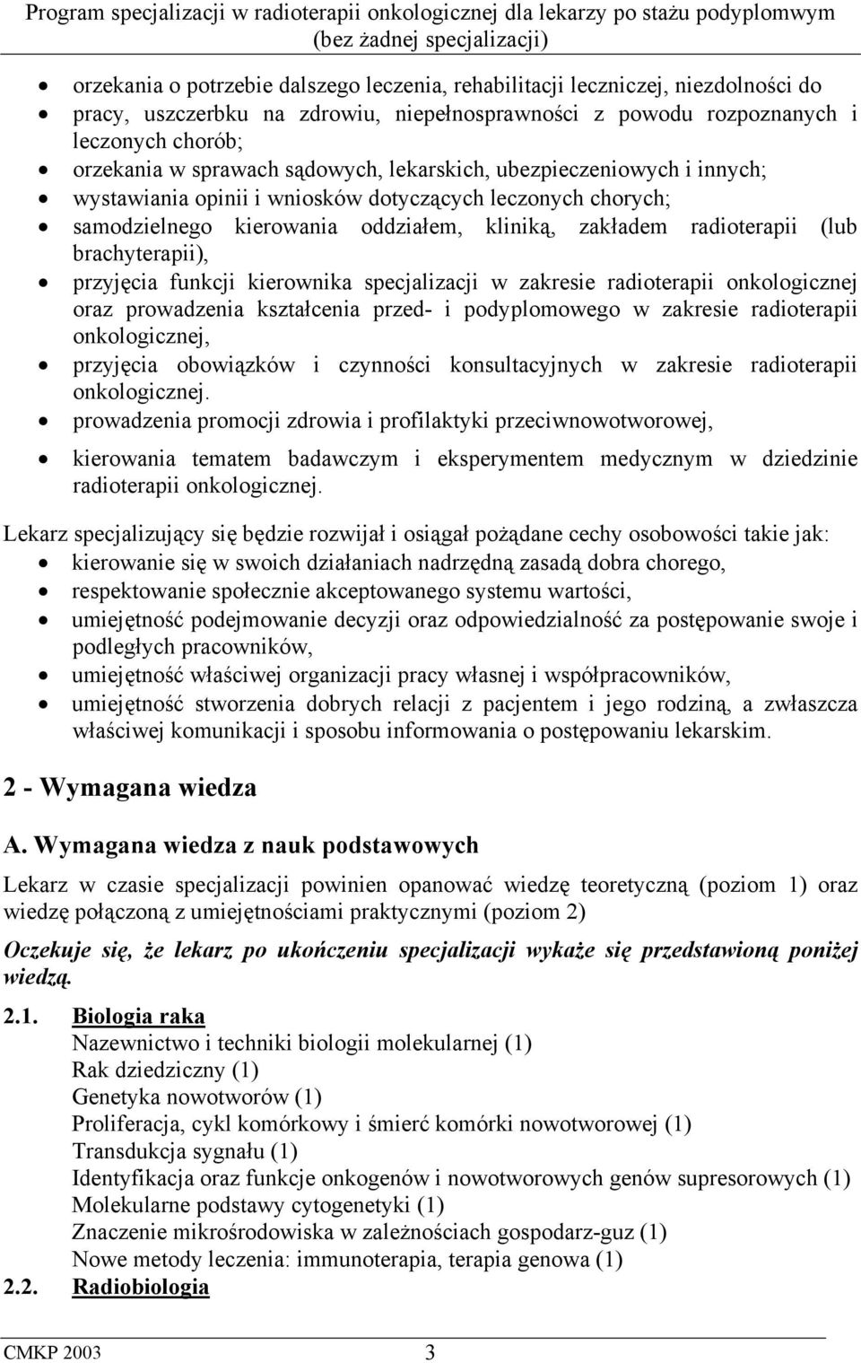 przyjęcia funkcji kierownika specjalizacji w zakresie radioterapii onkologicznej oraz prowadzenia kształcenia przed- i podyplomowego w zakresie radioterapii onkologicznej, przyjęcia obowiązków i