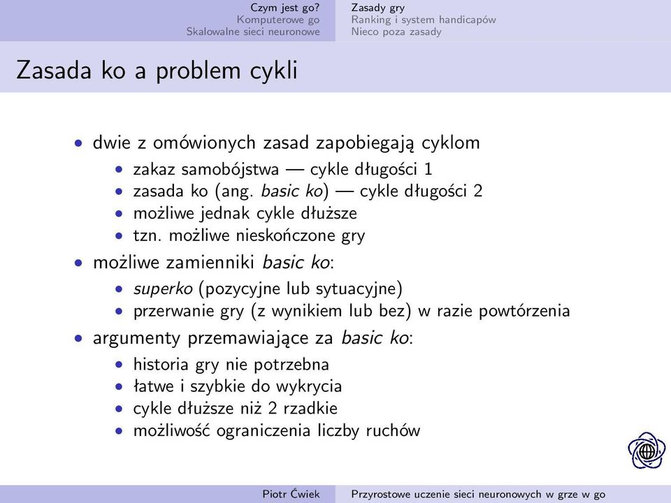 możliwe nieskończone gry możliwe zamienniki basic ko: superko (pozycyjne lub sytuacyjne) przerwanie gry (z wynikiem lub bez) w razie