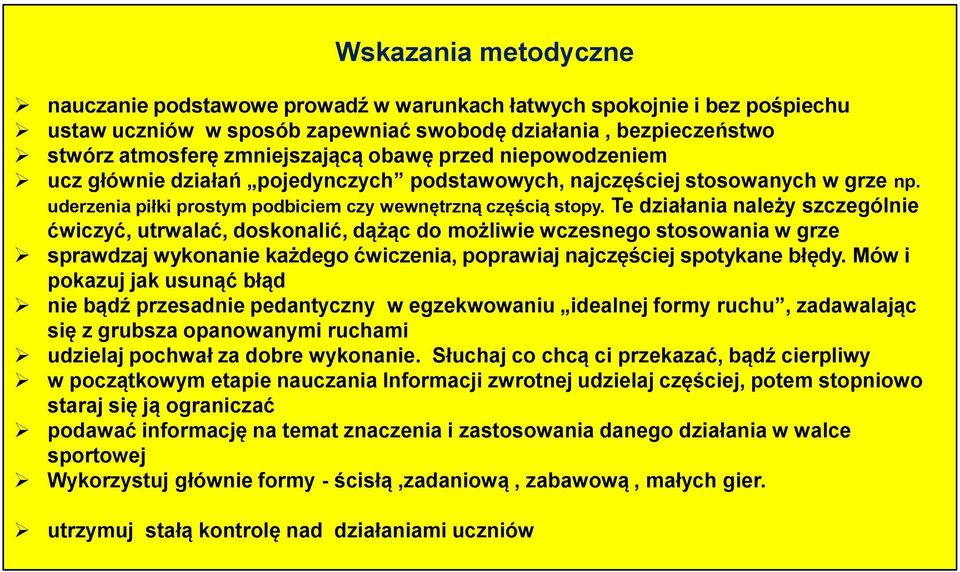 Te działania należy szczególnie ćwiczyć, utrwalać, doskonalić, dążąc do możliwie wczesnego stosowania w grze sprawdzaj wykonanie każdego ćwiczenia, poprawiaj najczęściej spotykane błędy.