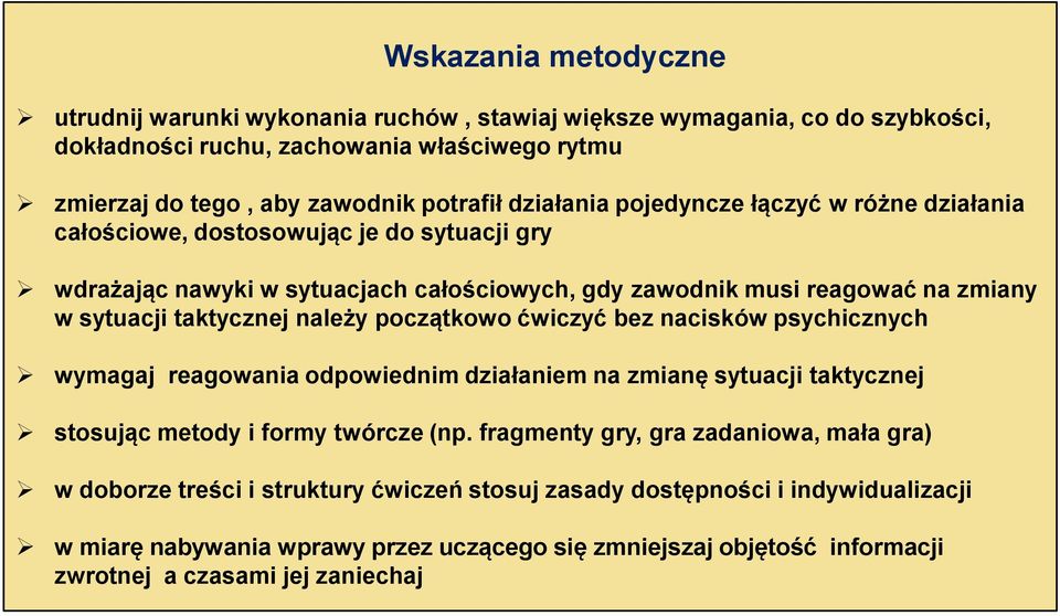 należy początkowo ćwiczyć bez nacisków psychicznych wymagaj reagowania odpowiednim działaniem na zmianę sytuacji taktycznej stosując metody i formy twórcze (np.