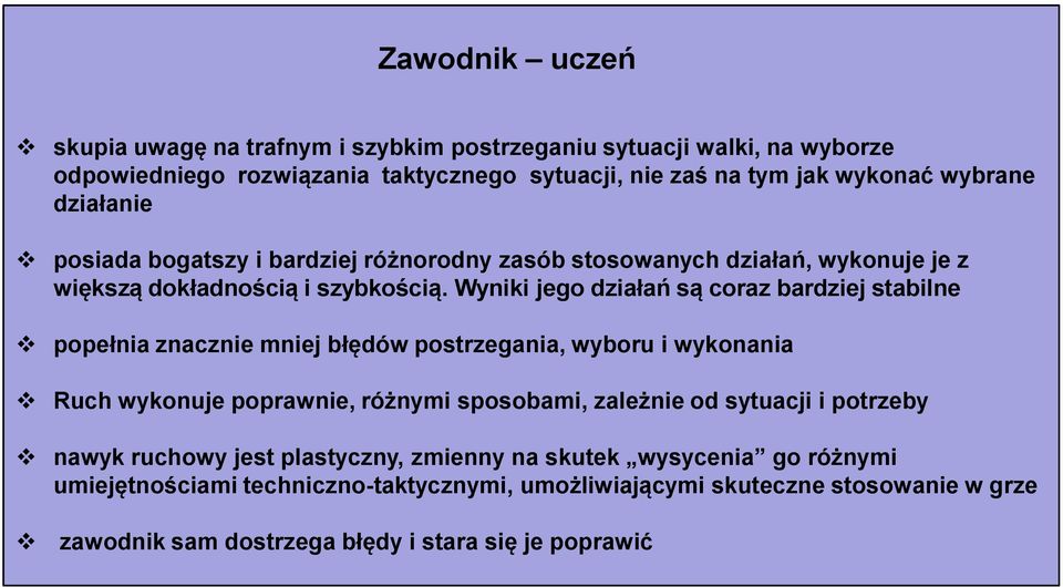 Wyniki jego działań są coraz bardziej stabilne popełnia znacznie mniej błędów postrzegania, wyboru i wykonania Ruch wykonuje poprawnie, różnymi sposobami, zależnie od