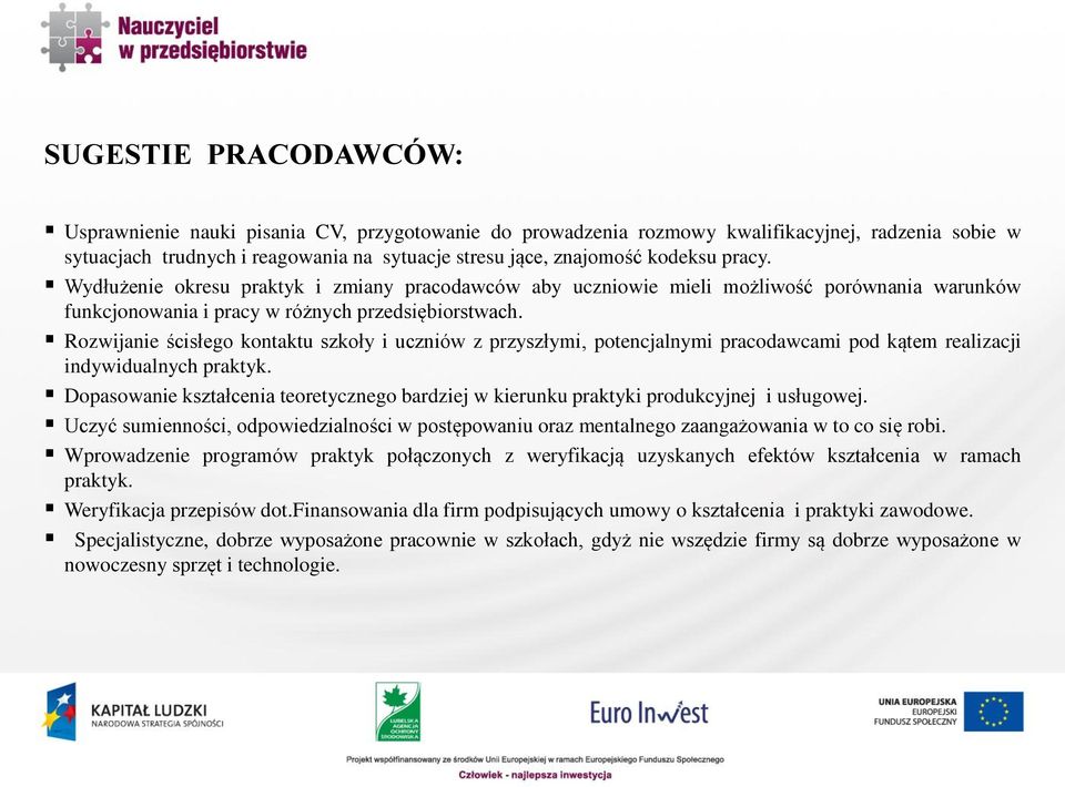 Rozwijanie ścisłego kontaktu szkoły i uczniów z przyszłymi, potencjalnymi pracodawcami pod kątem realizacji indywidualnych praktyk.