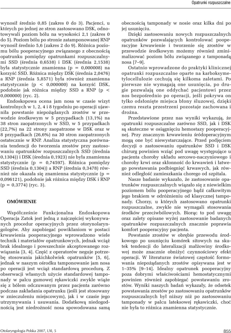 Różnica poziomu bólu pooperacyjnego związanego z obecnością opatrunku pomiędzy opatrunkami rozpuszczalnymi SSD (średnia 0,6538) i DSK (średnia 2,1538) była statystycznie znamienna (p = 0,000008) na