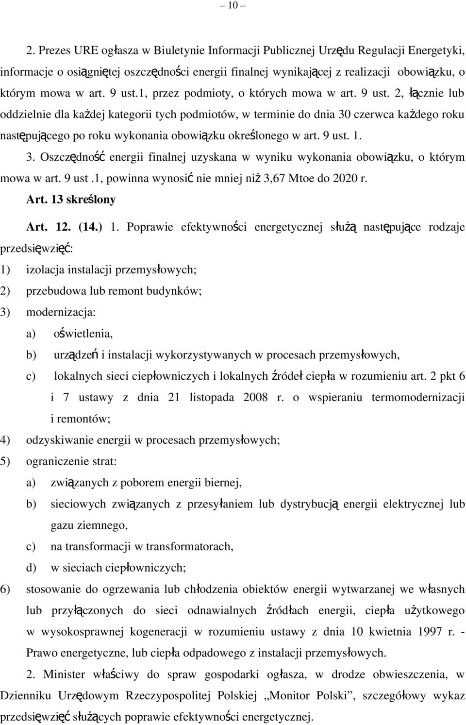 2, łącznie lub oddzielnie dla każdej kategorii tych podmiotów, w terminie do dnia 30 czerwca każdego roku następującego po roku wykonania obowiązku określonego w art. 9 ust. 1. 3. Oszczędno ść energii finalnej uzyskana w wyniku wykonania obowiązku, o którym mowa w art.