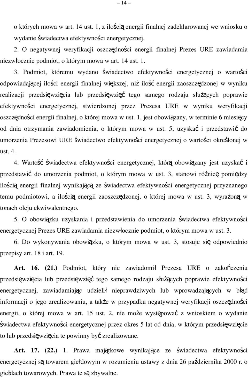 Podmiot, któremu wydano świadectwo efektywności energetycznej o wartości odpowiadającej ilości energii finalnej większej, ni ż ilo ść energii zaoszczędzonej w wyniku realizacji przedsięwzięcia lub