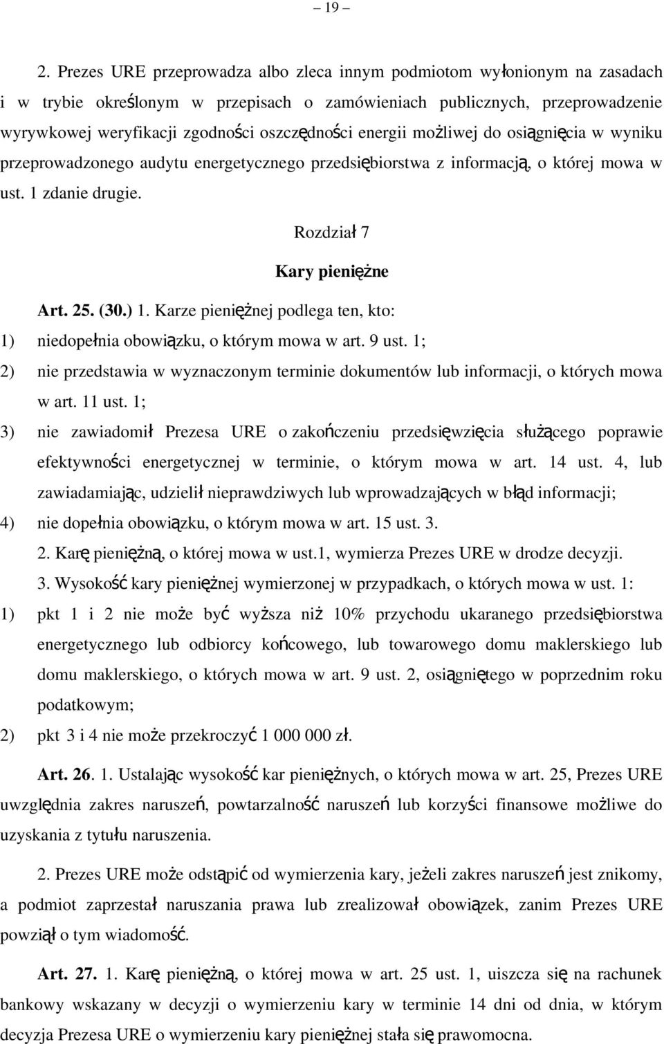 (30.) 1. Karze pieniężnej podlega ten, kto: 1) niedopełnia obowiązku, o którym mowa w art. 9 ust. 1; 2) nie przedstawia w wyznaczonym terminie dokumentów lub informacji, o których mowa w art. 11 ust.