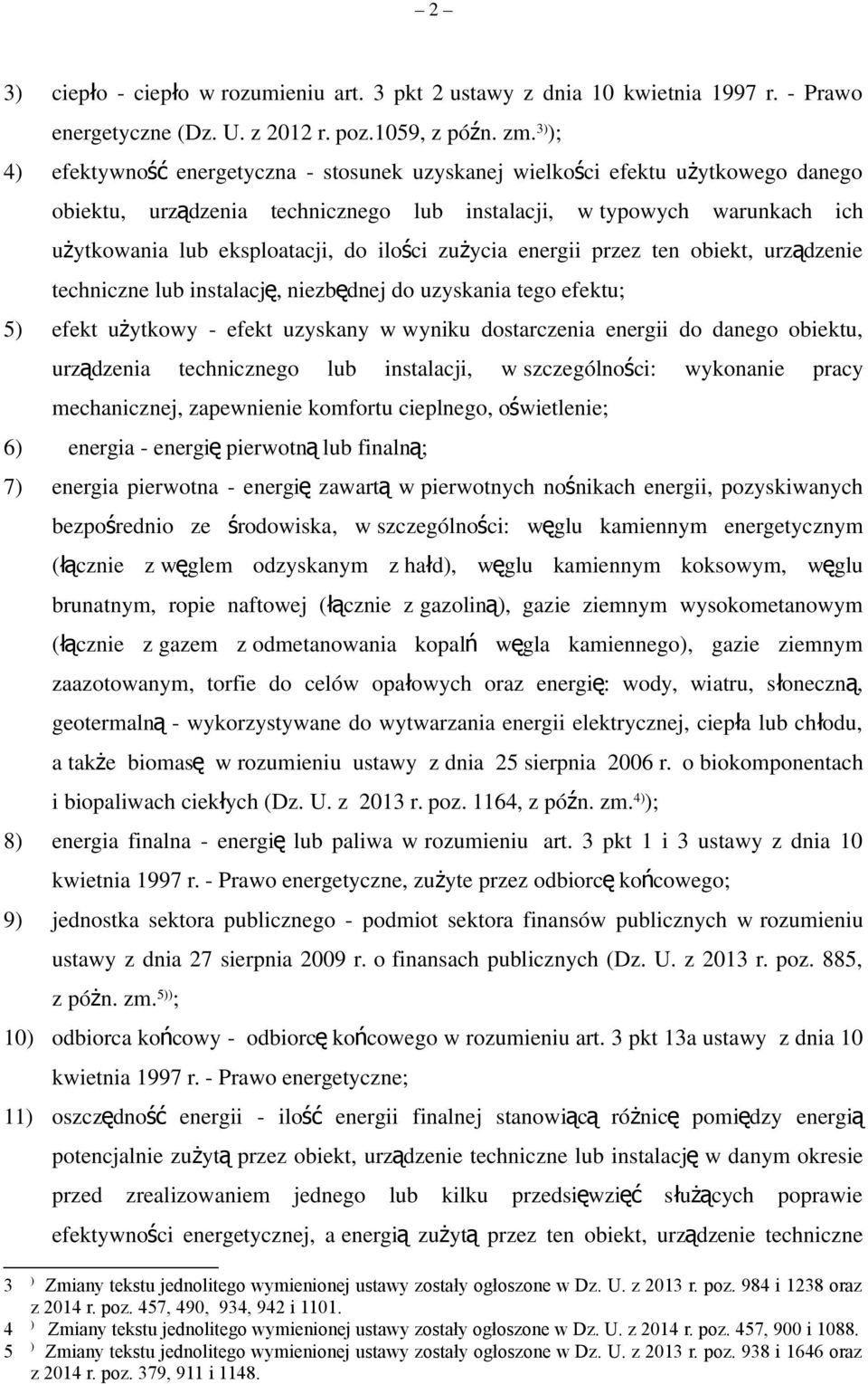 ilości zużycia energii przez ten obiekt, urządzenie techniczne lub instalacj ę, niezbędnej do uzyskania tego efektu; 5) efekt użytkowy - efekt uzyskany w wyniku dostarczenia energii do danego