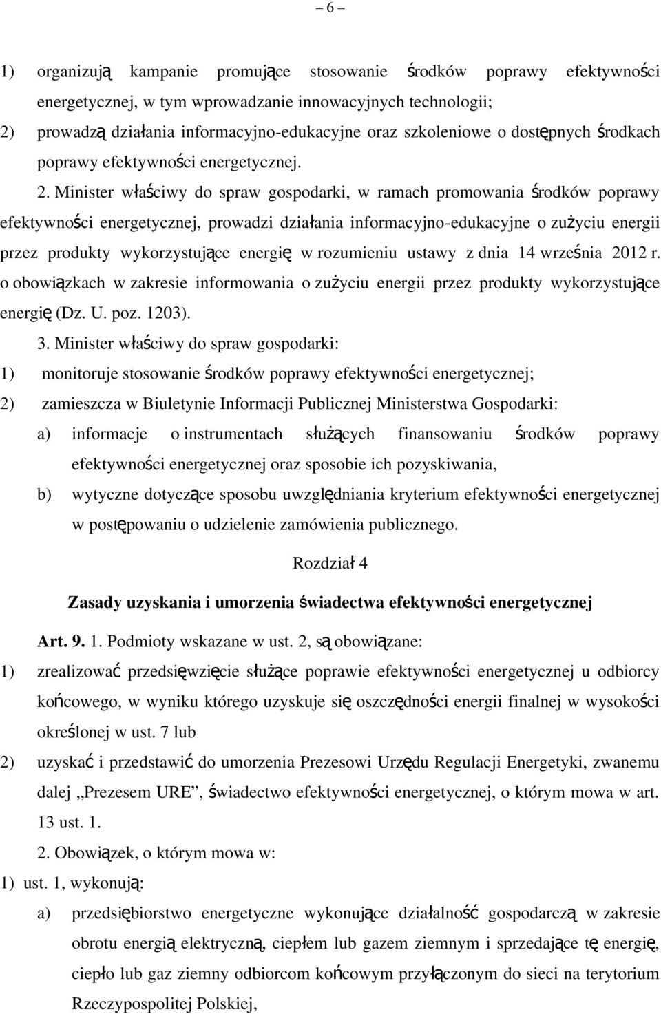 Minister właściwy do spraw gospodarki, w ramach promowania środków poprawy efektywności energetycznej, prowadzi działania informacyjno-edukacyjne o zużyciu energii przez produkty wykorzystujące