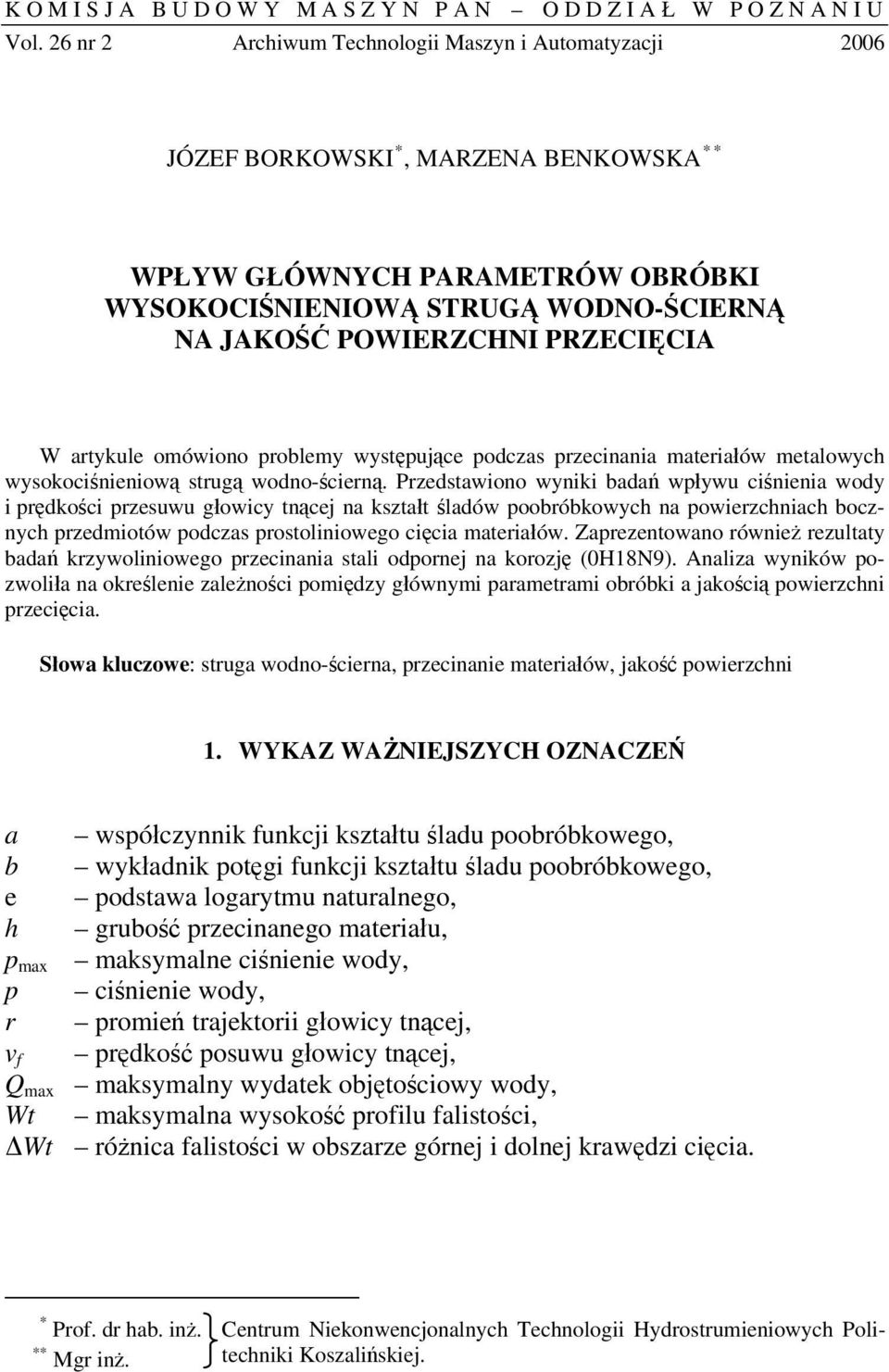 PRZECIĘCIA W artykule omówiono problemy występujące podczas przecinania materiałów metalowych wysokociśnieniową strugą wodno-ścierną.